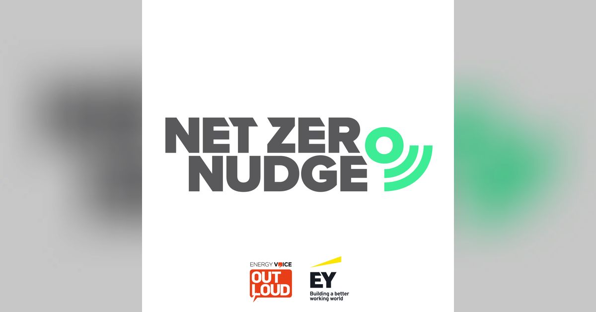 Net Zero Nudge 02: decarbonised energy | Energy Voice – Out Loud