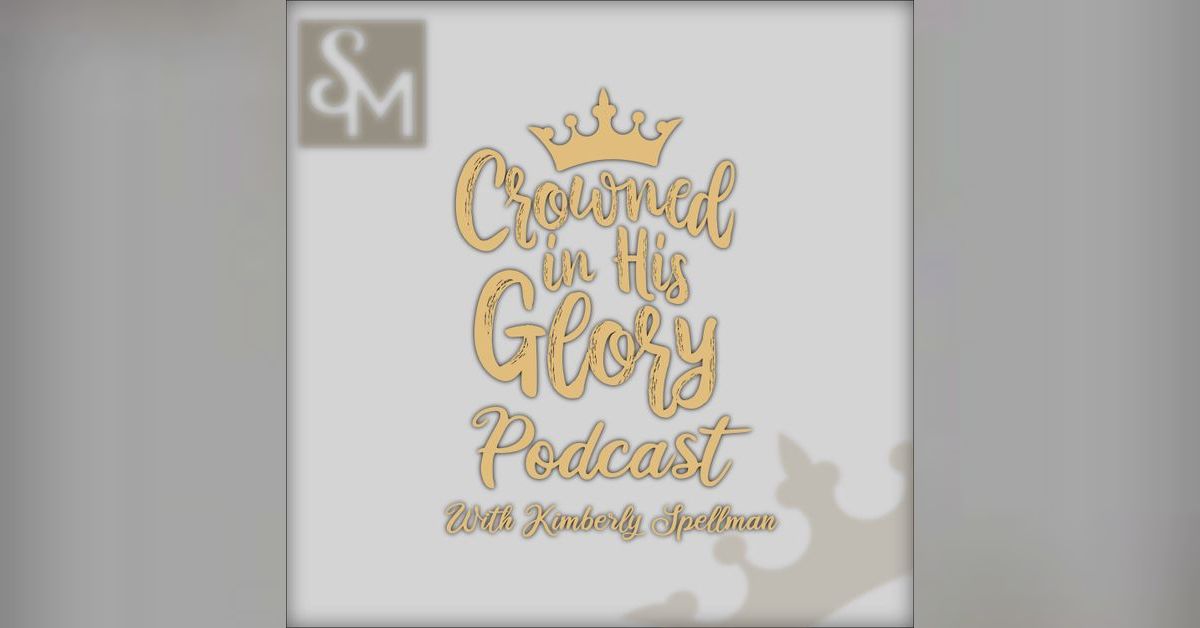Crowned In His Glory - A Daughter Of The King | Family Mission Podcasts