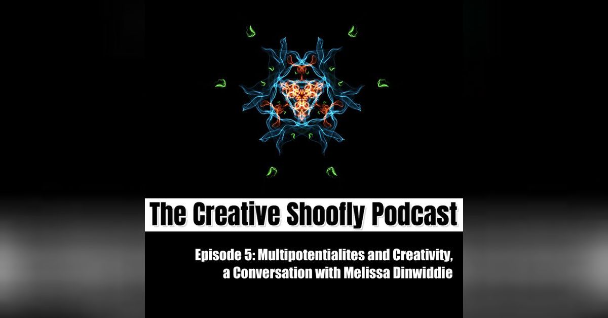 Ep 5 Multipotentialites and Creativity, a conversation with Melissa Dinwiddie The Creative