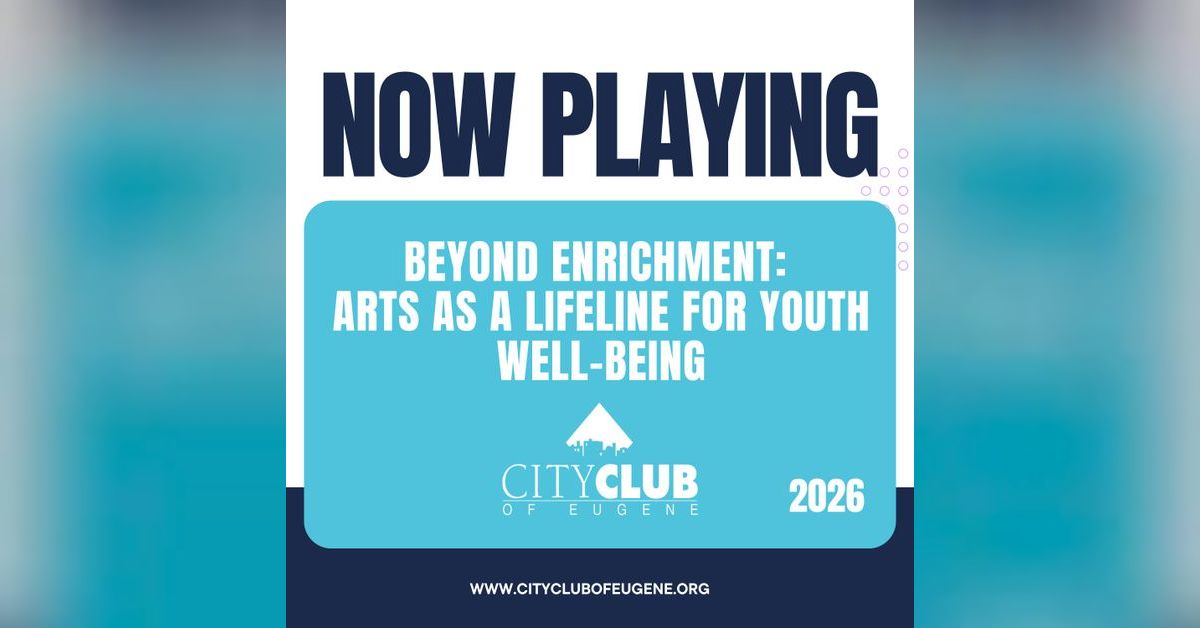Club Egee Arts and Youth in Eugene | The City Club of Eugene Podcast