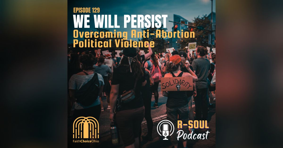 We Will Persist: Overcoming Anti-Abortion Political Violence | R-Soul ...