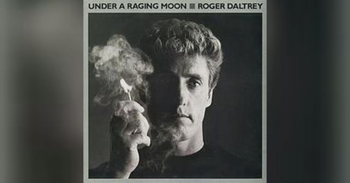 Deep Dive - Alan Shacklock on Roger Daltrey's Under a Raging Moon (1985 ...