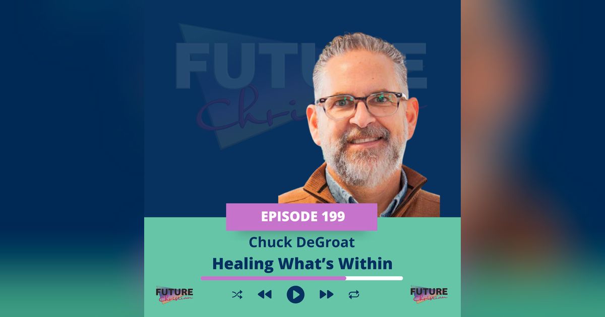 Chuck DeGroat on Healing What's Within | Future Christian