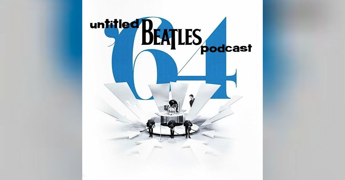 Beatles 64 Documentary 2024 Untitled Beatles Podcast