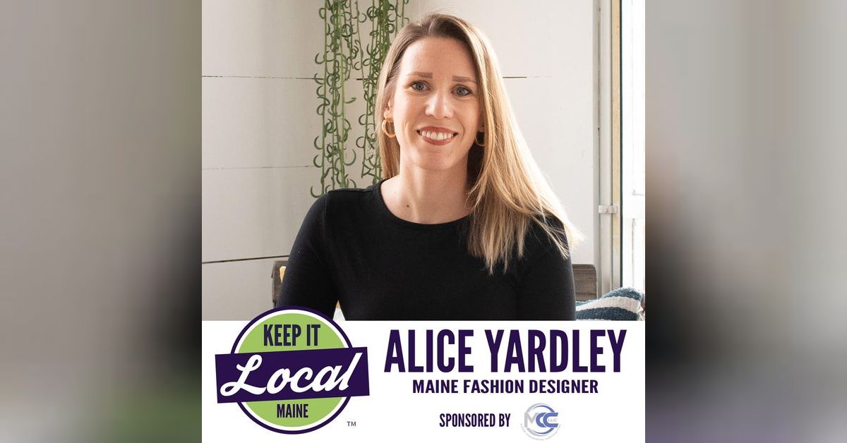 Episode 75 Alice Yardley Maine Fashion Designer The Keep It Local