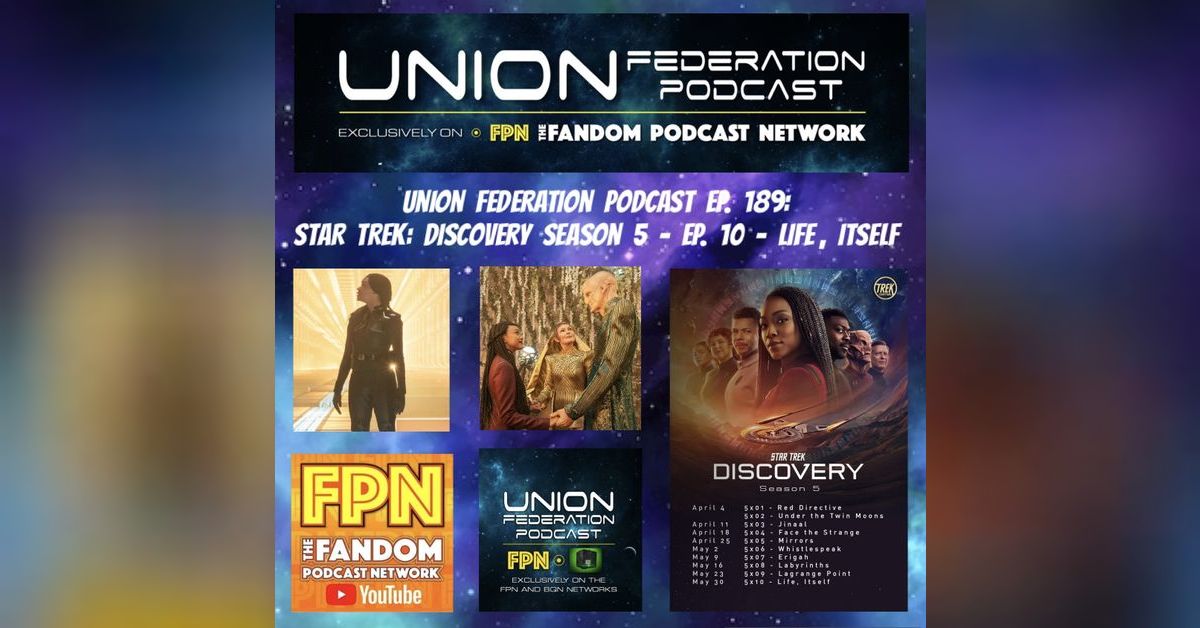 Union Federation Ep. 189: Star Trek Discovery S5 Ep 10 'Life Itself ...