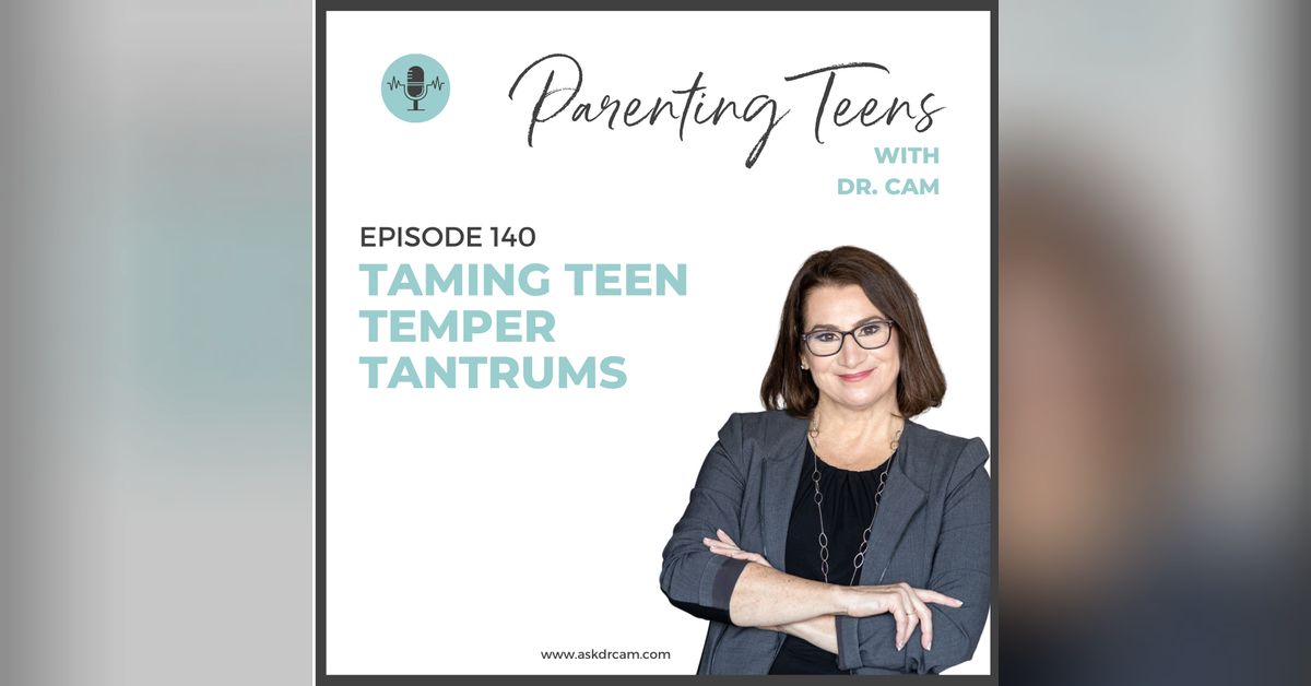 Taming Teen Temper Tantrums | Parenting Teens with Dr. Cam