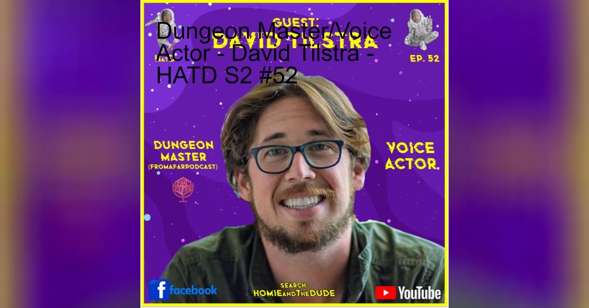 Dungeon Master/Voice Actor - David Tilstra - HATD S2 #52 | HOMIE and ...