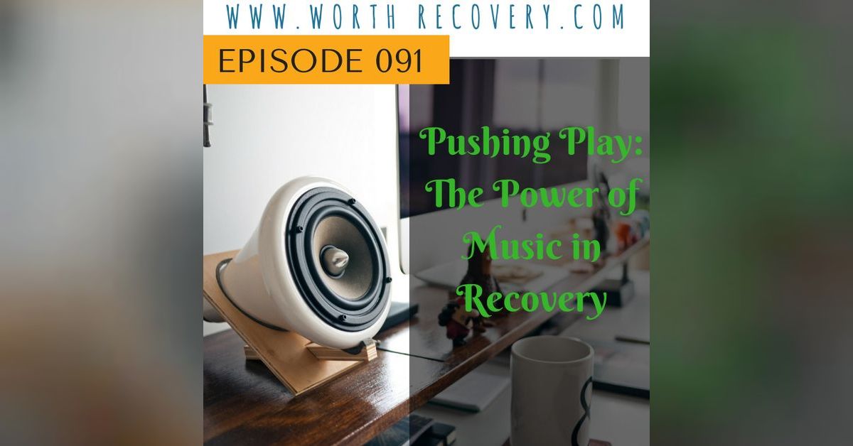 Episode 091: Pushing Play | Worth Recovery