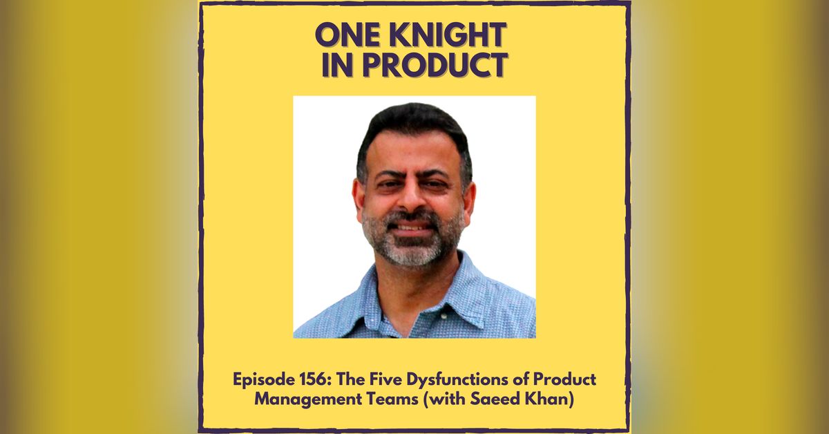 The Five Dysfunctions of Product Management Teams (with Saeed Khan ...