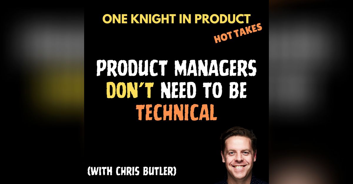 Chris Butler's Hot Take - Product Managers DON'T Need to be ...