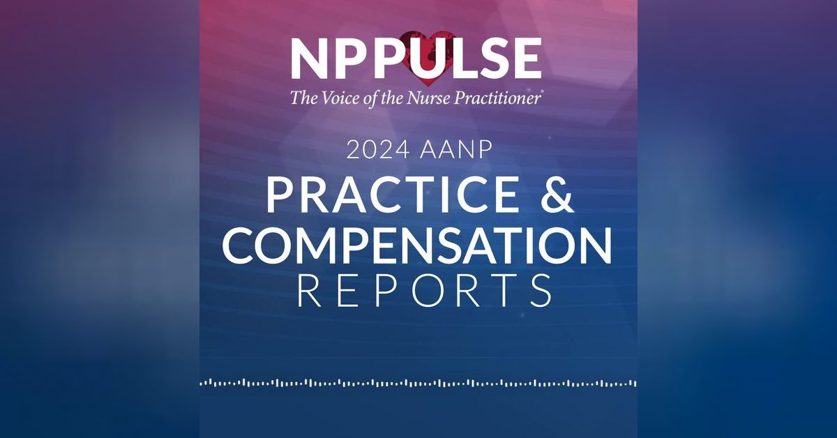 128. 2024 AANP Practice and Compensation Reports | NP Pulse: The Voice ...