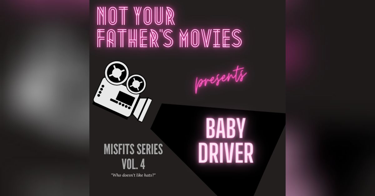 MISFITS & OUTCASTS: Baby Driver (2017) | Not Your Father's Movies