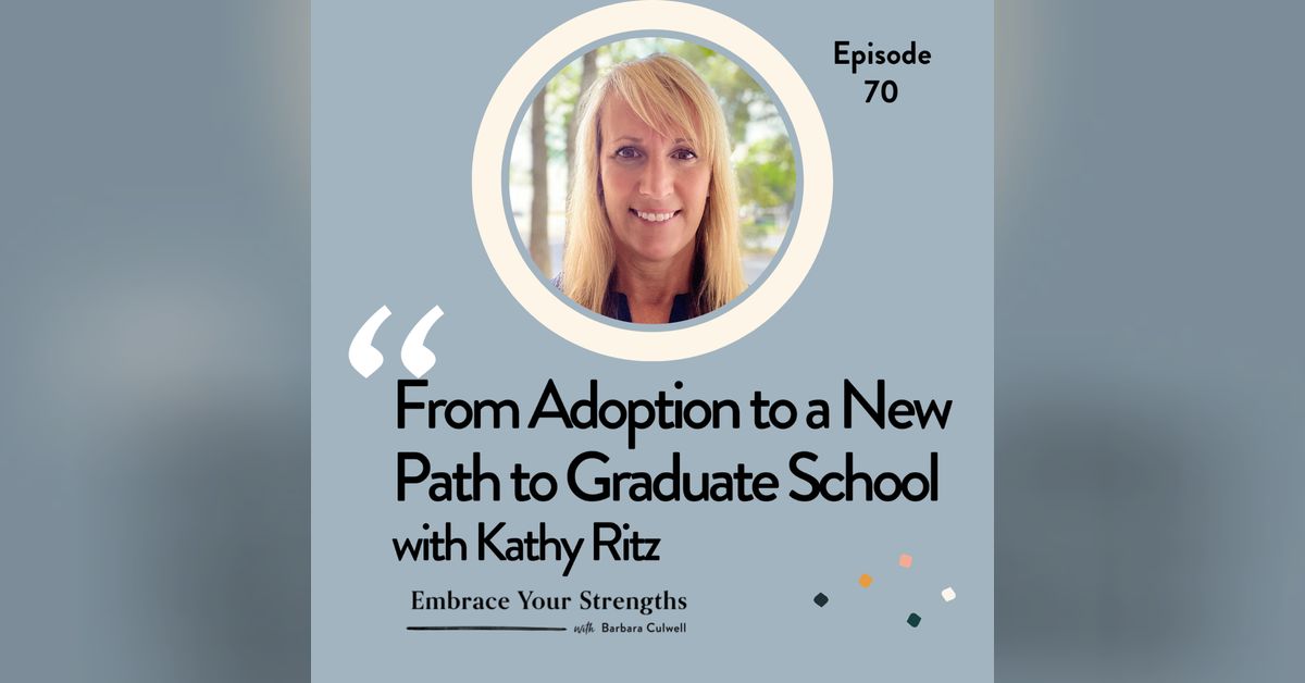 Episode 70 From Adoption to a New Path to Graduate School with Kathy ...