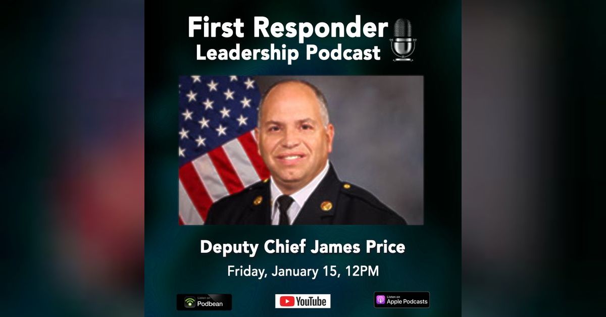 First Responder Leadership Podcast Deputy Chief James Price First