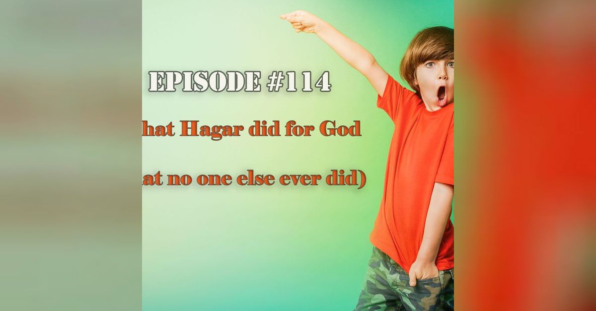 Episode 114 What Hagar Did for God (that no one else ever did