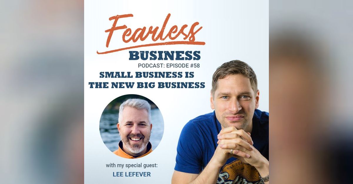 Small Business is the new Big Business - Lee LeFever | The Fearless ...
