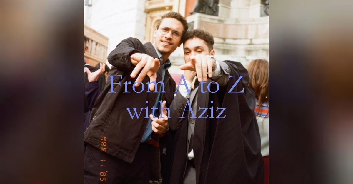 From A to Z with Aziz | fromatozwithaziz