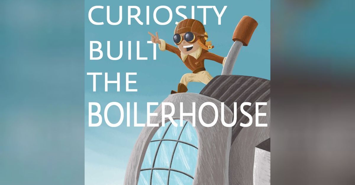 Martha Johnson and the Early Start Discovery Space Curiosity Built the Boilerhouse