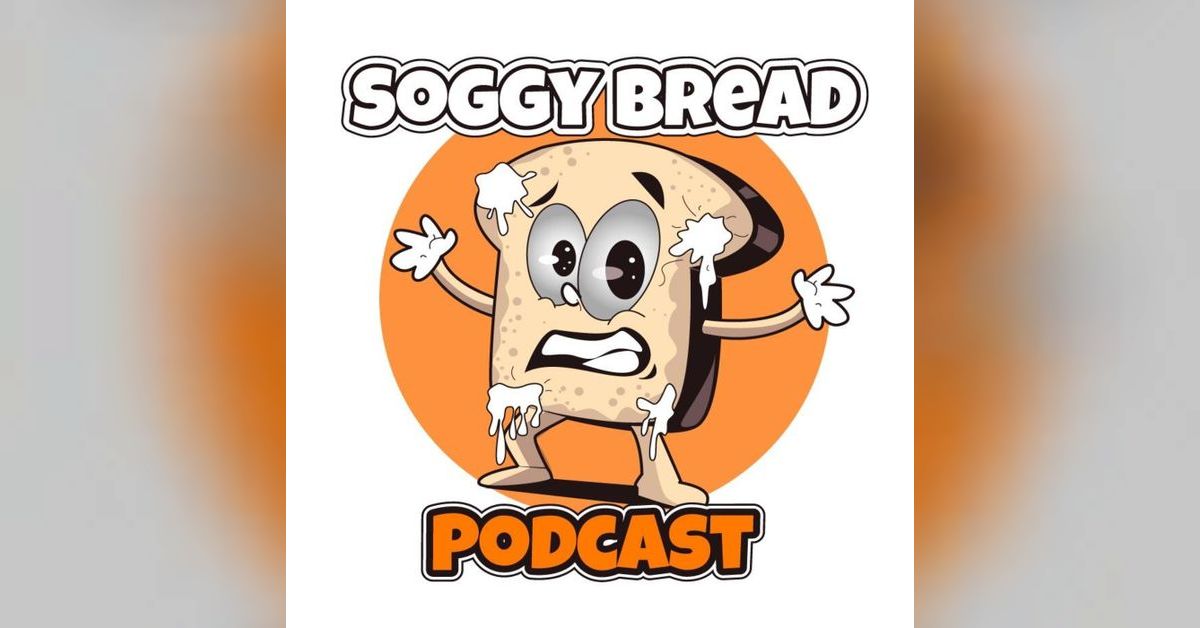 Soggy Bread Podcast | Soggy Bread Podcast