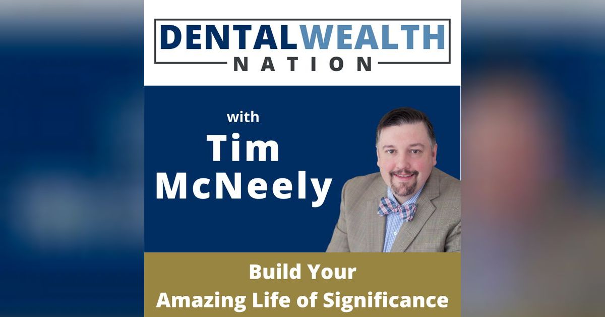 The Dental Wealth Nation Show with Tim McNeely Timothy J McNeely