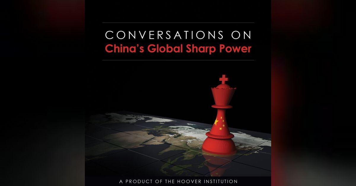 Chinese Sharp Power Conversations from China's Global Sharp Power Podcast | Hoover Institution