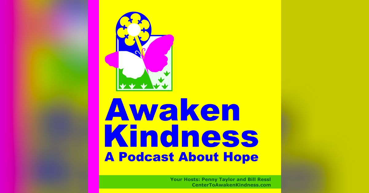 Awaken Kindness, A Podcast About Hope a podcast by Penny & Bill