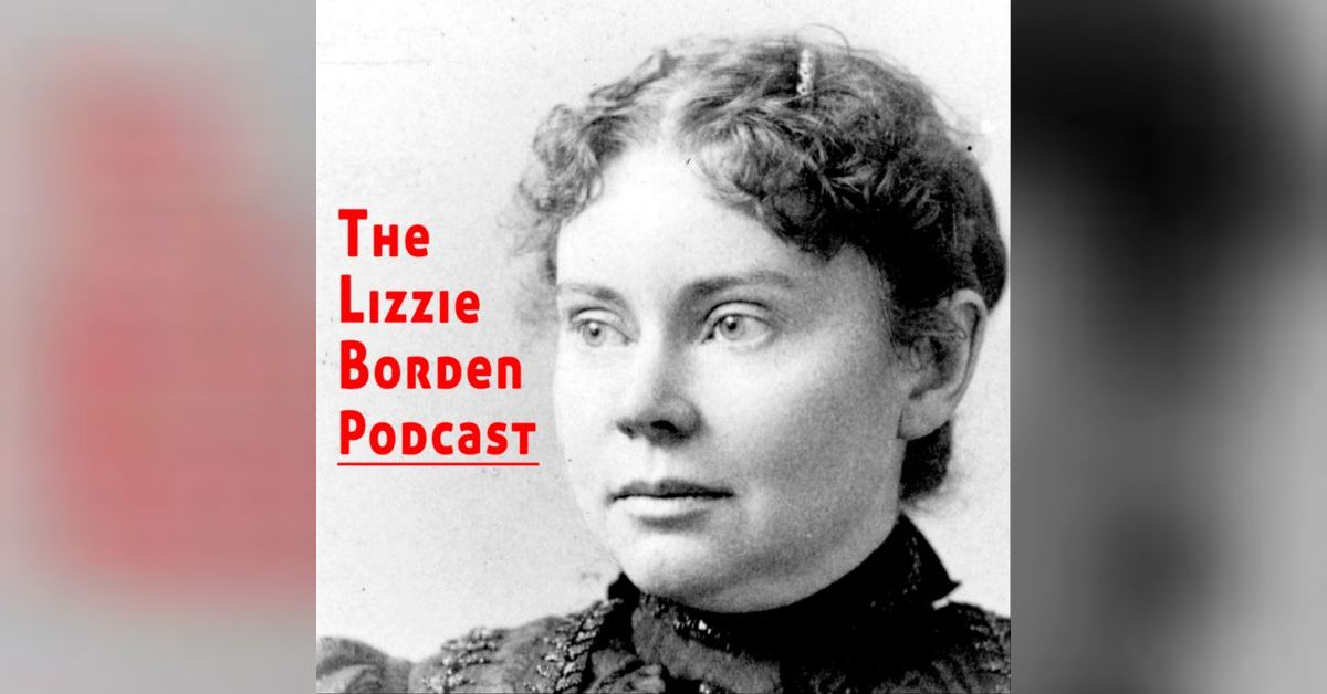 Lizzie Borden Podcast Episode 3: A Borden Case Primer Lizzie Borden