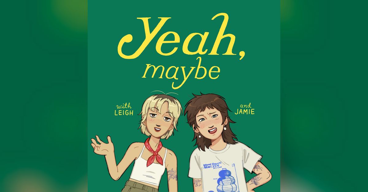 yeah, maybe | yeah, maybe
