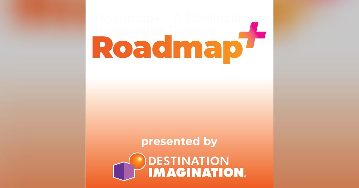 Roadmap | Roadmap+ - A Destination Imagination Podcast