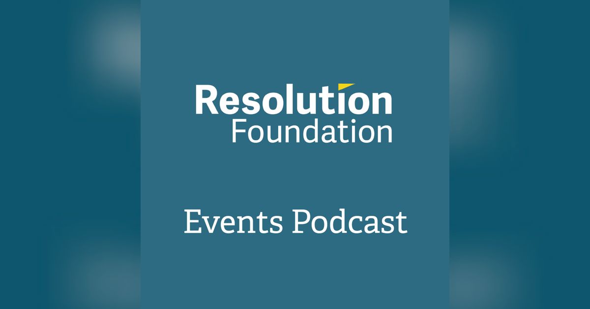 Resolution Foundation Events Podcast | externalaffairs