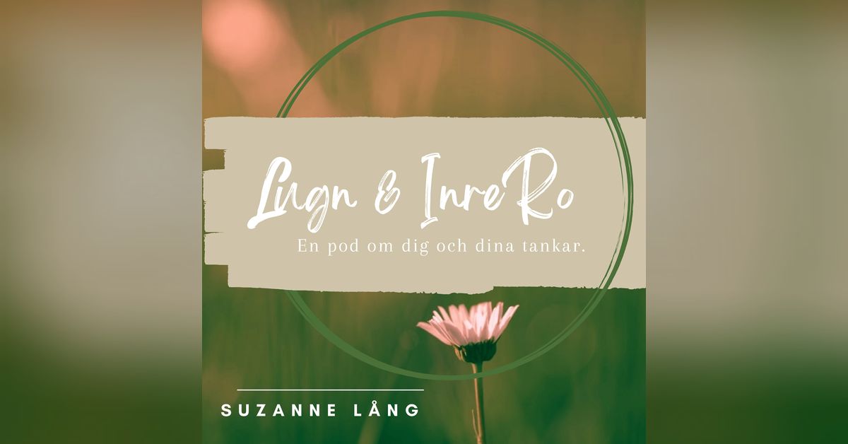 Lugn och Inre Ro - en pod om dig och dina tankar | Suzanne Lång