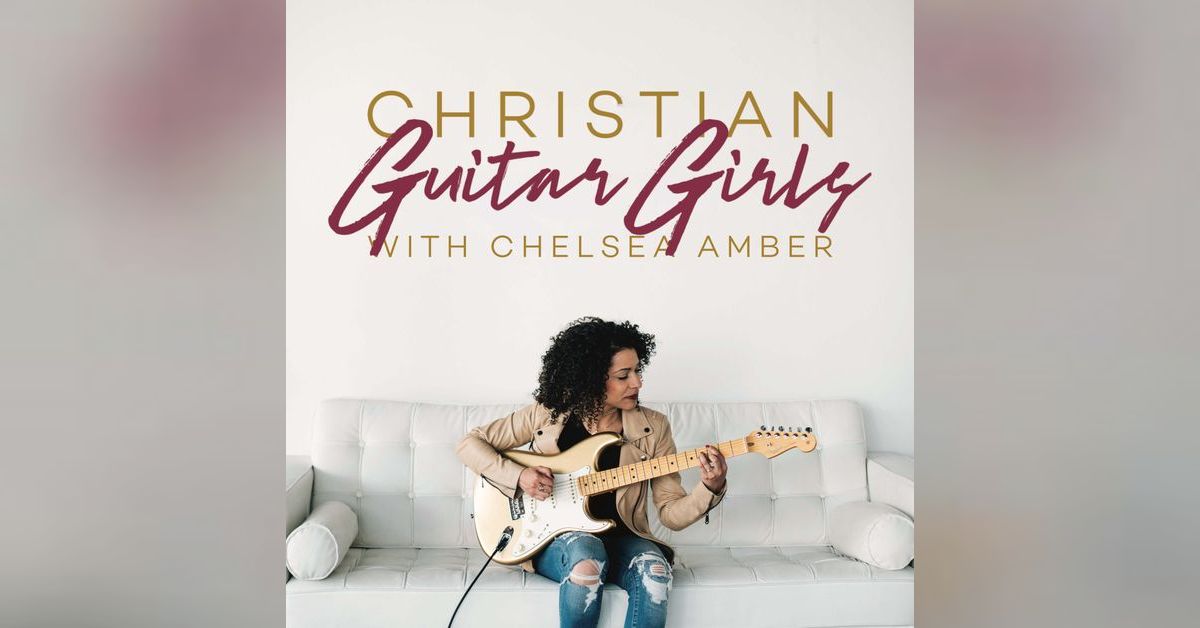 Christian Guitar Girls Podcast | Chelsea Amber