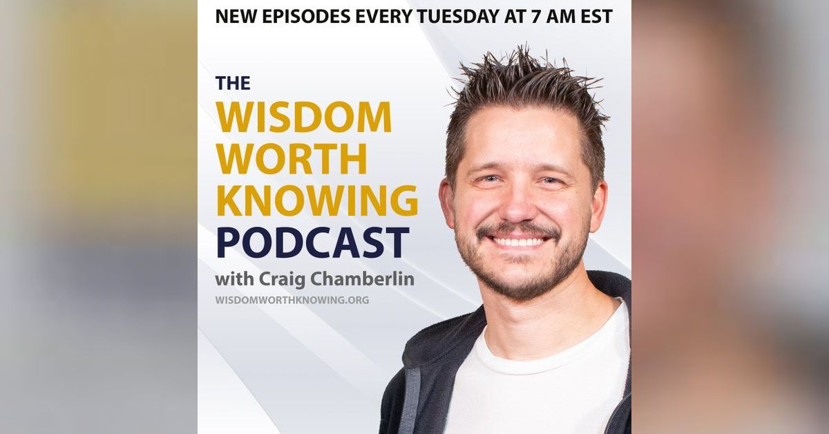 The Wisdom Worth Knowing Podcast | Craig Chamberlin