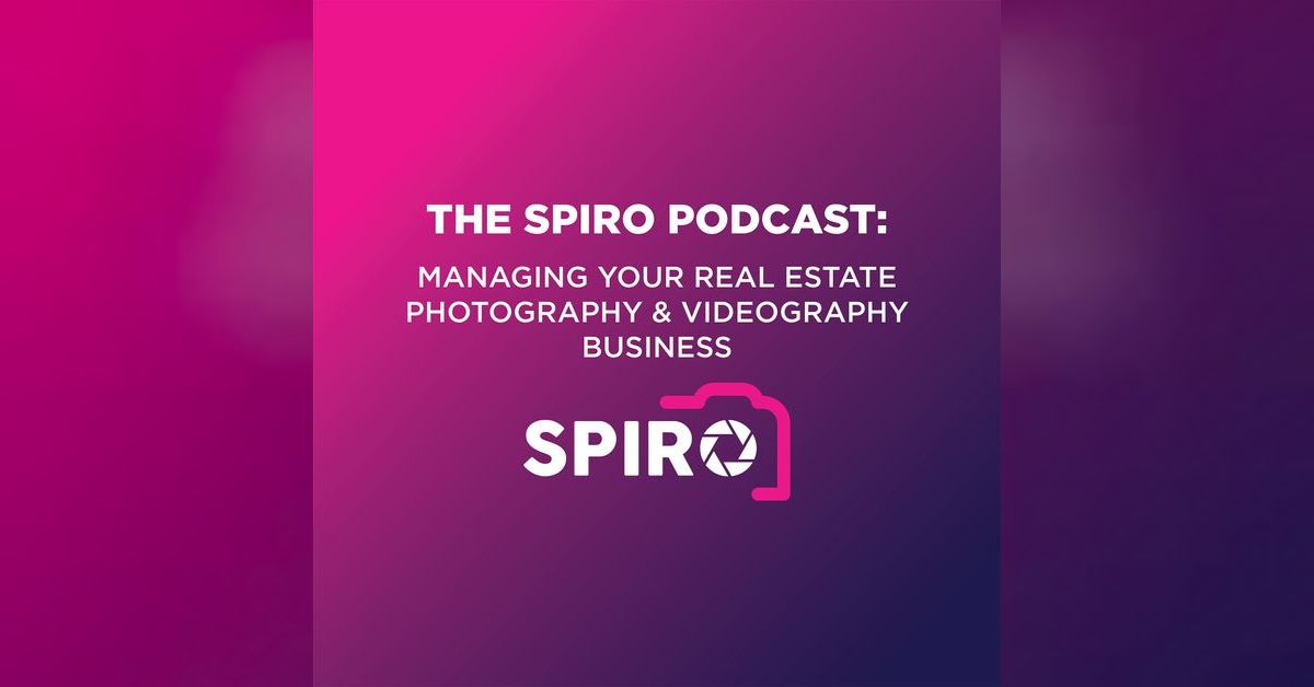 The Spiro Podcast: Managing your Real Estate Photography & Videography ...