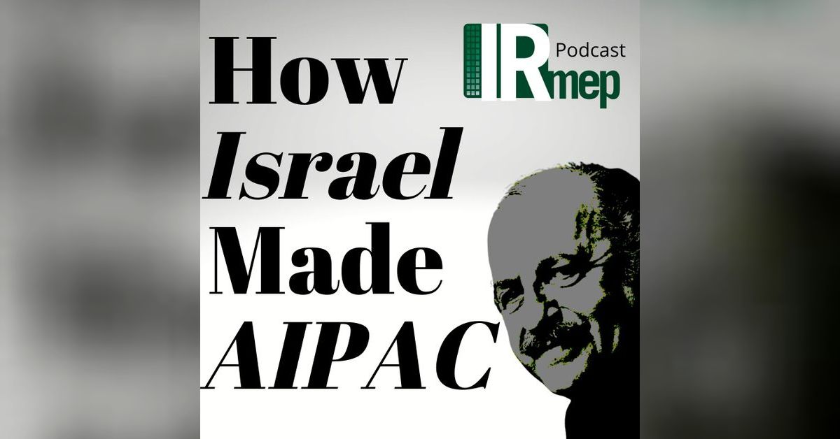 How Israel Made AIPAC | IRmep