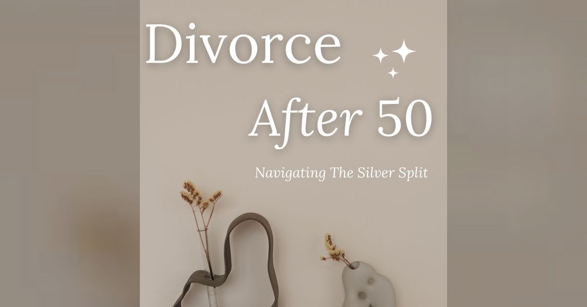 Divorce After 50: Navigating the Silver Split | Shari Frasure