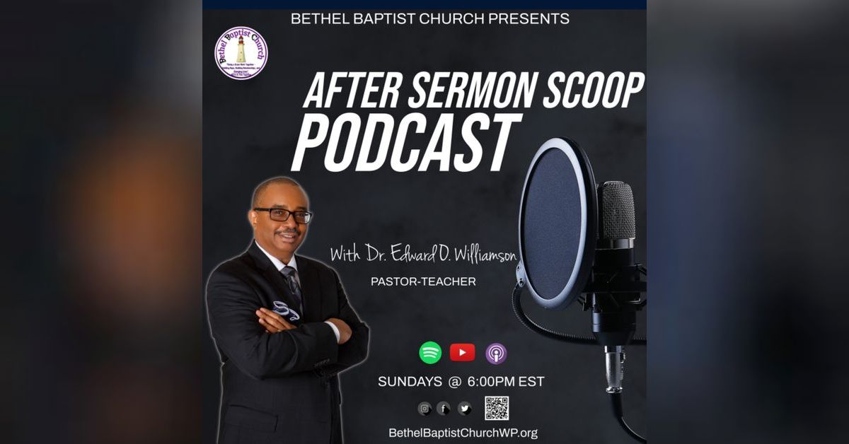 Bbc After Sermon Scoop Podcast Bethelbaptistchurch