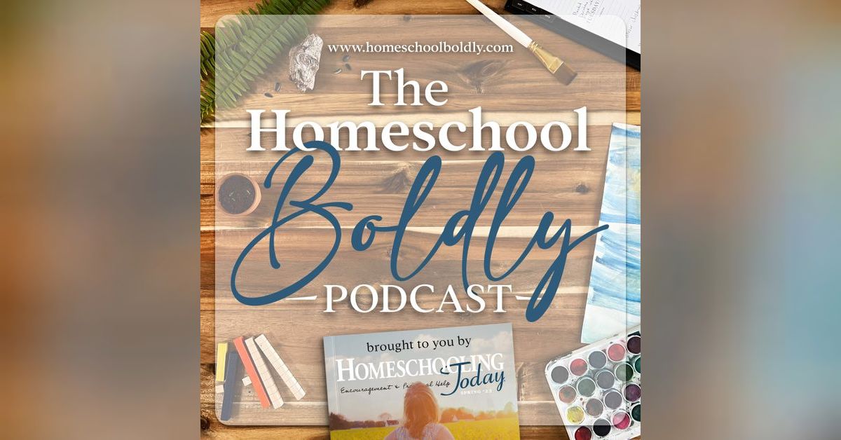 The Homeschool Boldly Podcast | Homeschooling Today