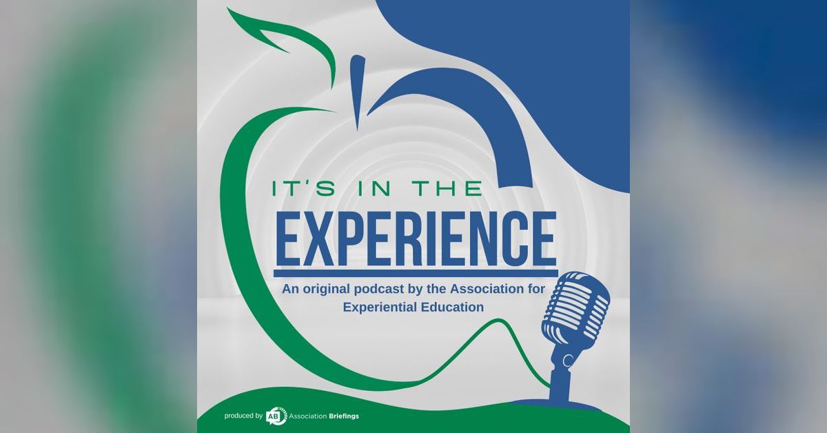 It's In the Experience | a podcast by Association for Experiential Education