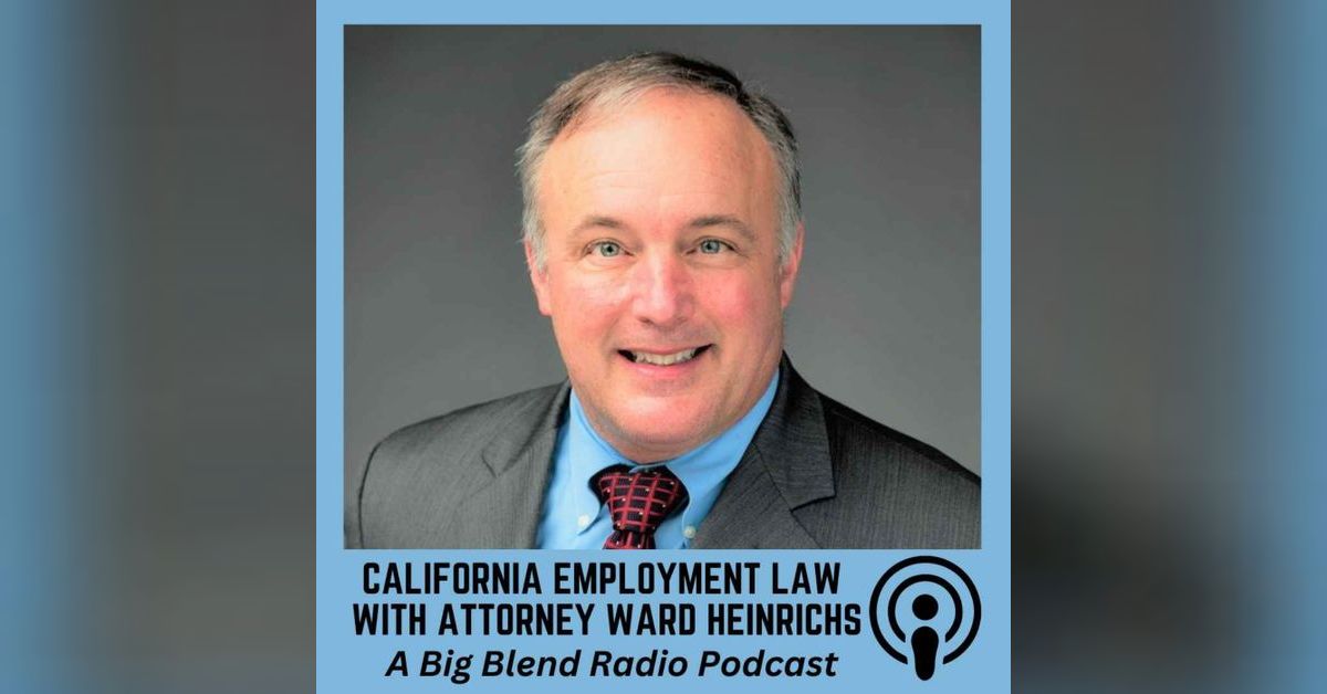 California Employment Law with Ward Heinrichs | Big Blend Radio Network