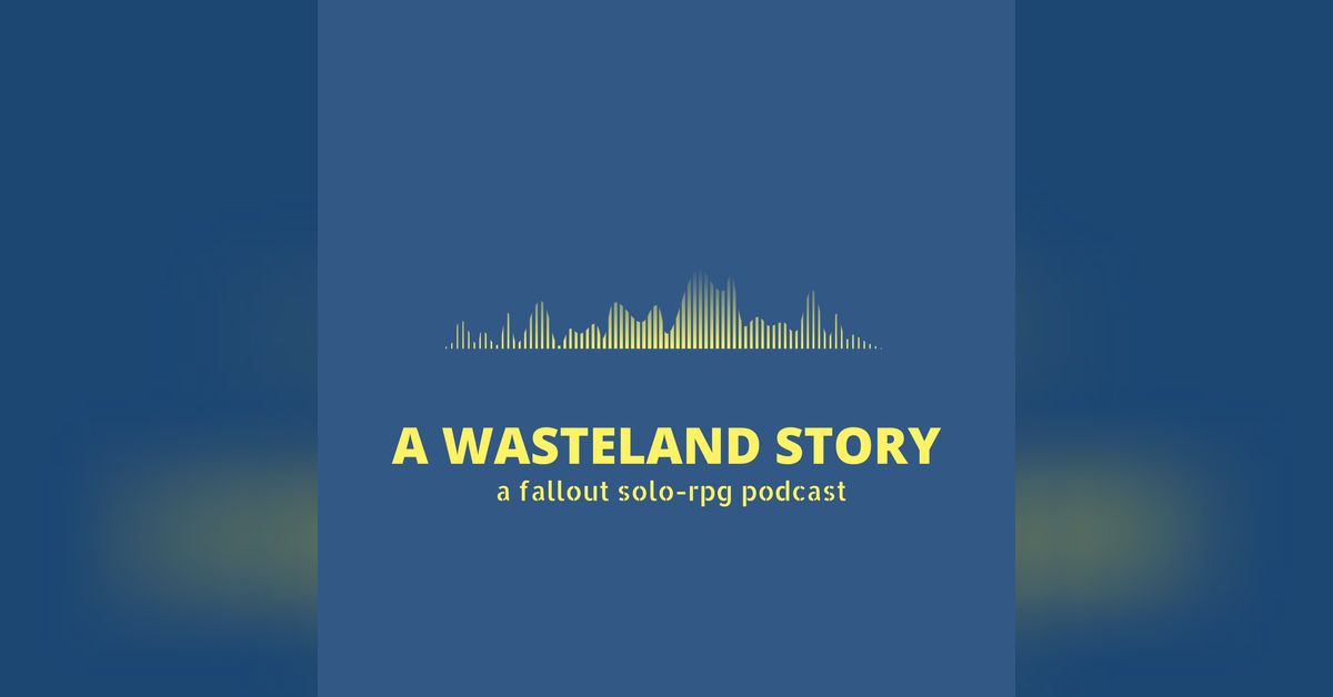 Ep6 - The Scientist | A Wasteland Story - a fallout solo-rpg podcast