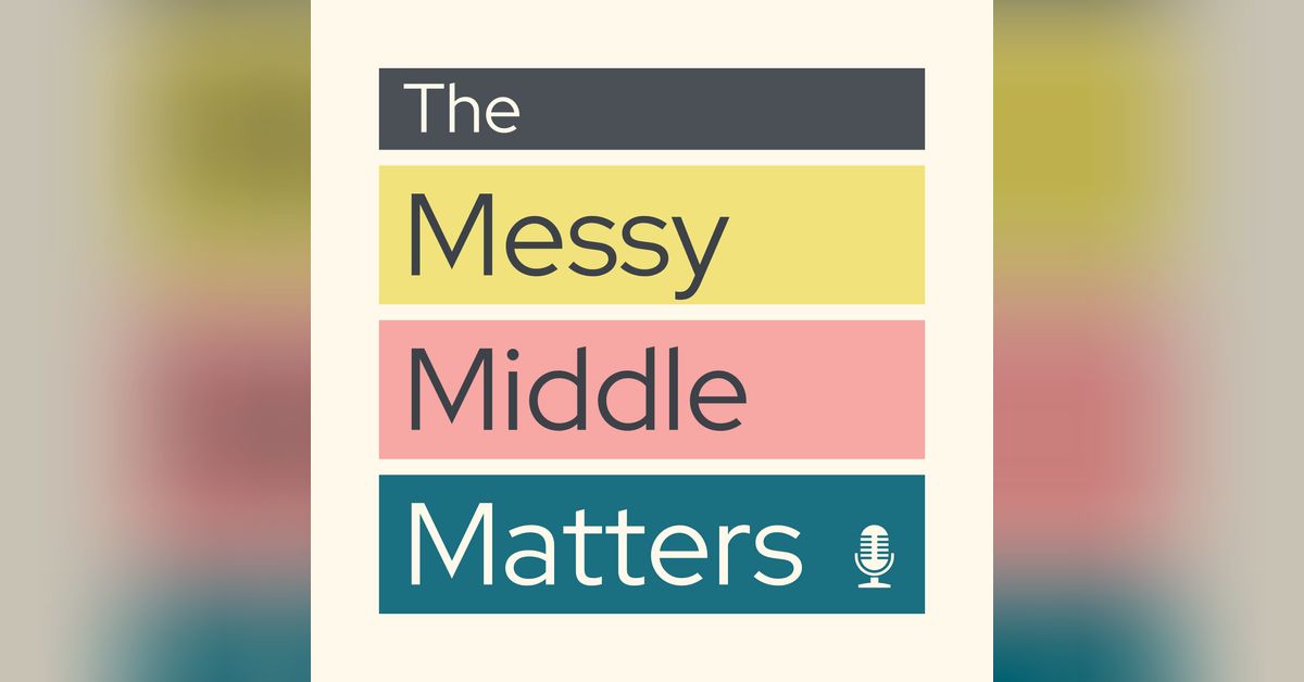 The Messy Middle Matters | People | Process | Things — Indra Klavins