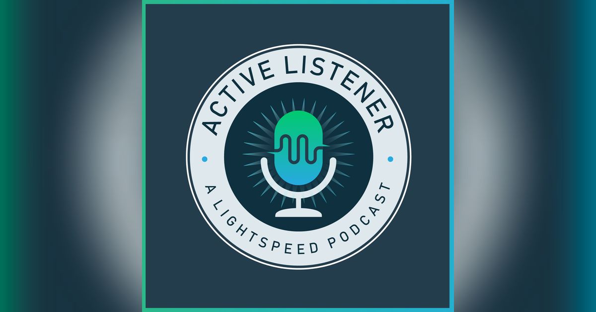 Active Listener, a Lightspeed Podcast | 🎥Lightspeed