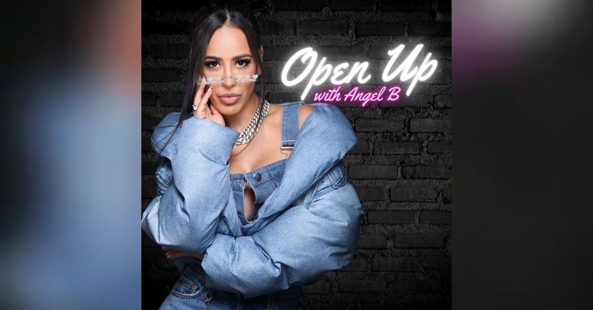 Open Up with Angel B | Angel B