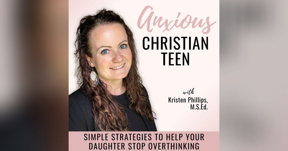 83 | Moms of Anxious Teen Girls - Why I’m Shifting This Show for You