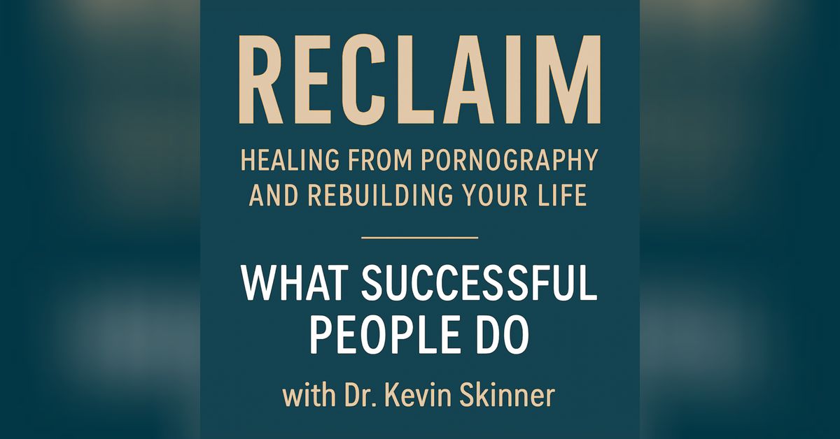 Reclaim: Healing from Pornography and Rebuilding Your Life with Dr ...