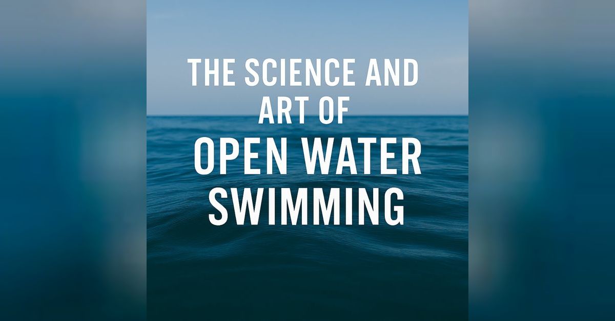 The Science and Art of Open Water Swimming | Grant Landers
