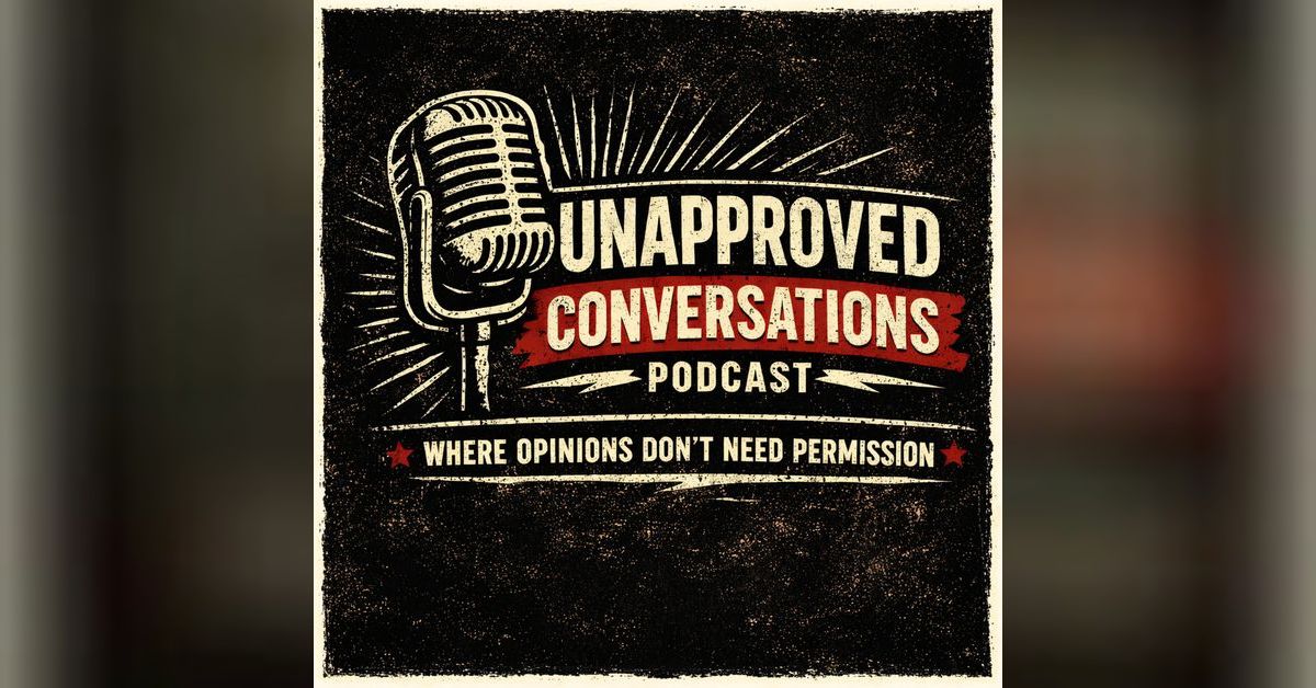 Unapproved Conversations Podcast | Unapproved Conversations Podcast