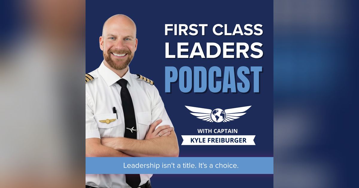 First Class Leaders Podcast - The Pilot Mindset That Turns Flight Hours ...